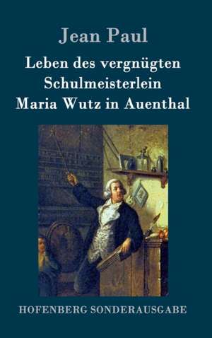 Leben des vergnügten Schulmeisterlein Maria Wutz in Auenthal de Jean Paul