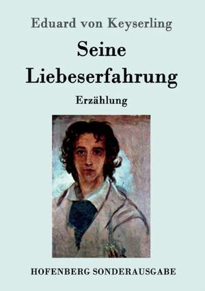 Seine Liebeserfahrung de Eduard Von Keyserling