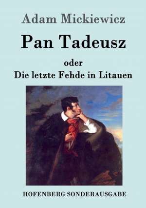 Pan Tadeusz oder Die letzte Fehde in Litauen de Adam Mickiewicz