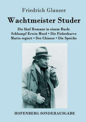 Wachtmeister Studer Die fünf Romane in einem Buch de Friedrich Glauser