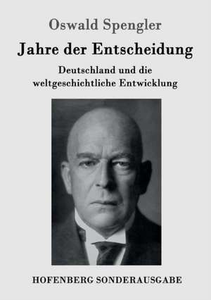 Jahre der Entscheidung de Oswald Spengler