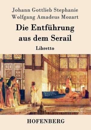 Die Entführung aus dem Serail de Johann Gottlieb Stephanie