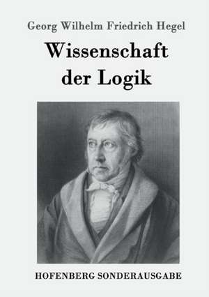 Wissenschaft der Logik de Georg Wilhelm Friedrich Hegel