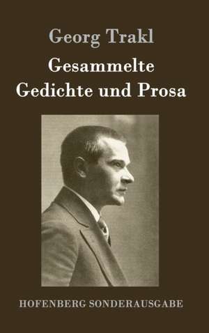 Gesammelte Gedichte und Prosa de Georg Trakl