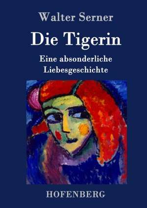 Die Tigerin de Walter Serner