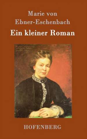 Ein kleiner Roman de Marie Von Ebner-Eschenbach