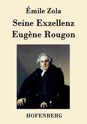 Seine Exzellenz Eugène Rougon de Émile Zola