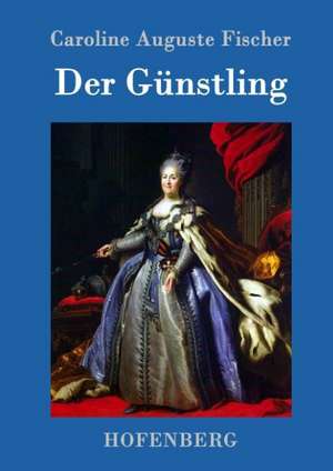 Der Günstling de Caroline Auguste Fischer