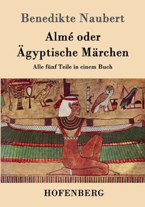 Almé oder Ägyptische Märchen de Benedikte Naubert