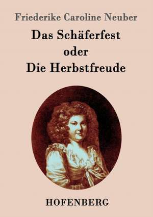 Das Schäferfest oder Die Herbstfreude de Friederike Caroline Neuber