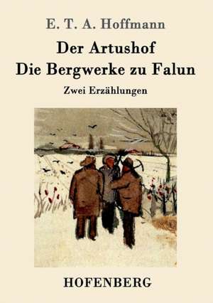 Der Artushof / Die Bergwerke zu Falun de E. T. A. Hoffmann