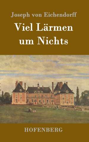 Viel Lärmen um Nichts de Joseph Von Eichendorff