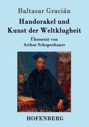 Handorakel und Kunst der Weltklugheit de Baltasar Gracián