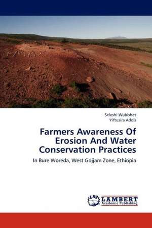 Farmers Awareness Of Erosion And Water Conservation Practices de Wubishet Seleshi