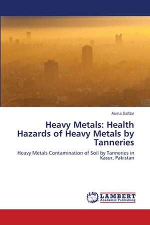 Heavy Metals: Health Hazards of Heavy Metals by Tanneries de Asma Safdar