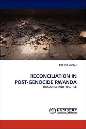 Reconciliation in Post-Genocide Rwanda de Eugenia Zorbas