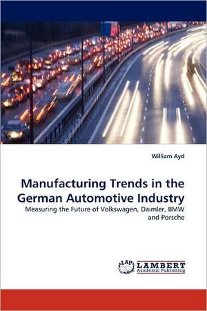 Manufacturing Trends in the German Automotive Industry de William Ayd