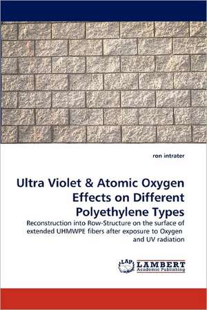 Ultra Violet & Atomic Oxygen Effects on Different Polyethylene Types de ron intrater