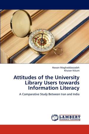 Attitudes of the University Library Users towards Information Literacy de Moghaddaszadeh Hassan