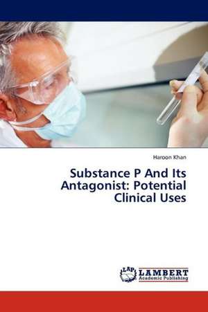 Substance P And Its Antagonist: Potential Clinical Uses de Khan Haroon