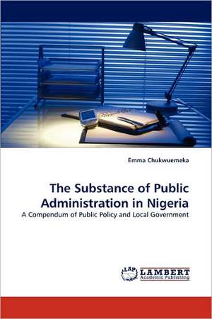 The Substance of Public Administration in Nigeria de Emma Chukwuemeka