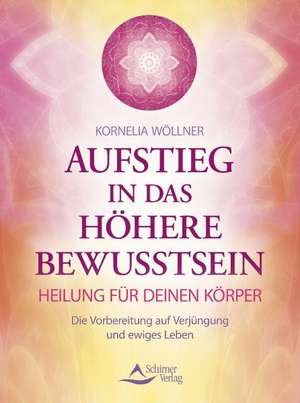 Aufstieg in das höhere Bewusstsein de Kornelia Wöllner