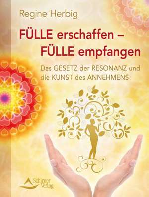 Fülle erschaffen - Fülle empfangen de Regine Herbig