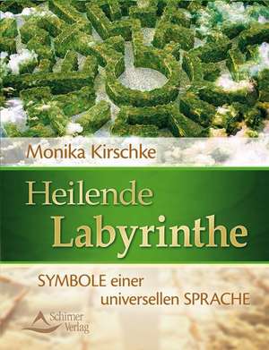 Heilende Labyrinthe de Monika Kirschke