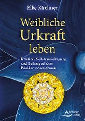 Weibliche Urkraft leben de Elke Kirchner