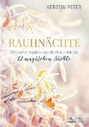 Rauhnächte - Wirksame Impulse aus der Natur für die 12 magischen Nächte de Kerstin Peter