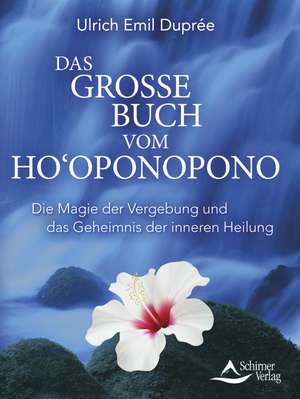 Das große Buch vom Ho'oponopono de Ulrich Emil Duprée