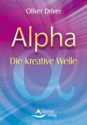 Alpha  Die kreative Welle de Oliver Driver