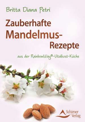 Zauberhafte Mandelmus-Rezepte de Britta Diana Petri