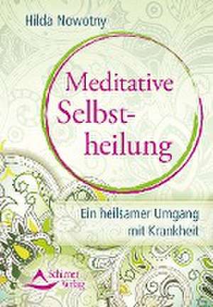 Meditative Selbstheilung de Hilda Nowotny