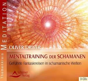 Mentaltraining der Schamanen de Oliver Driver