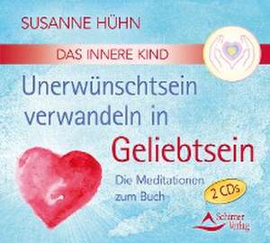 CD Das Innere Kind - Unerwünschtsein verwandeln in Geliebtsein de Susanne Hühn