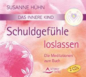 Das innere Kind- Schuldgefühle loslassen de Susanne Hühn