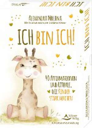 Ich bin ich! - 40 Affirmationen und Rituale, die Kinder stark machen de Alexandra Molina