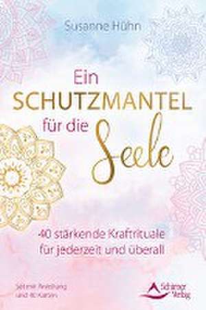 Ein Schutzmantel für die Seele - 40 stärkende Kraftrituale für jederzeit und überall de Susanne Hühn