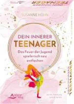 Dein Innerer Teenager - Das Feuer der Jugend spielerisch neu entfachen de Susanne Hühn