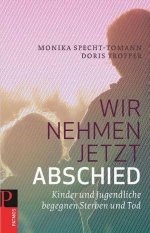 Wir nehmen jetzt Abschied de Monika Specht-Tomann