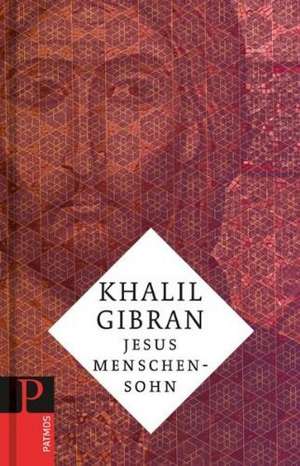 Jesus Menschensohn de Kahlil Gibran