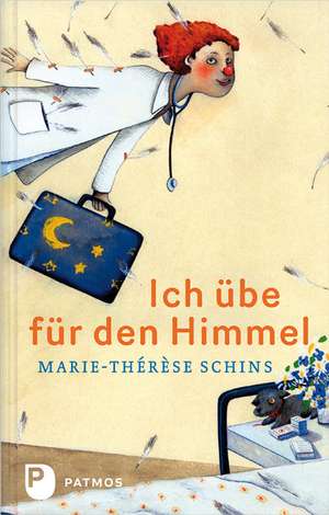 Ich übe für den Himmel de Marie-Thérèse Schins