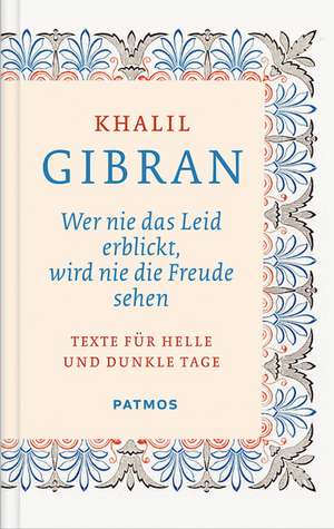 Wer nie das Leid erblickt, wird nie die Freude sehen de Kahlil Gibran