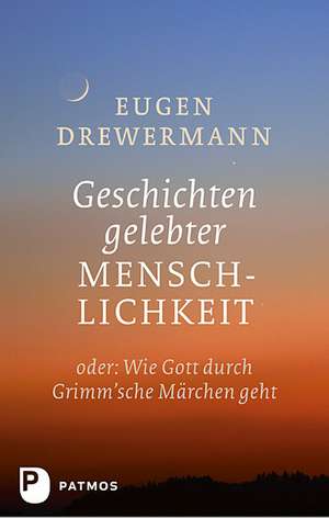 Geschichten gelebter Menschlichkeit de Eugen Drewermann