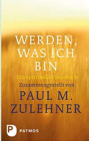 Werden, was ich bin de Paul M. Zulehner