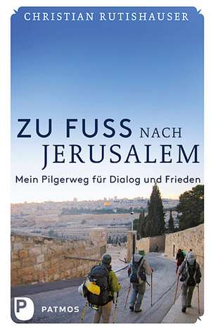 Zu Fuß nach Jerusalem de Christian Rutishauser