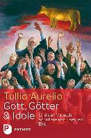 Gott, Götter und Idole de Tullio Aurelio