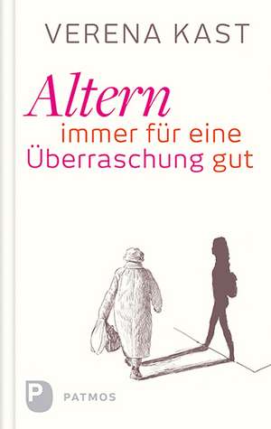 Altern - immer für eine Überraschung gut de Verena Kast