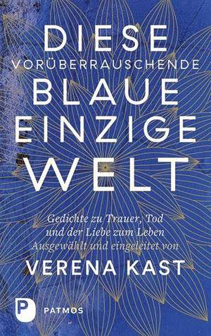 Diese vorüberrauschende blaue einzige Welt de Verena Kast